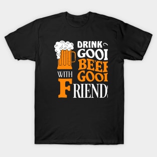 Drink good beer with good friends T-Shirt